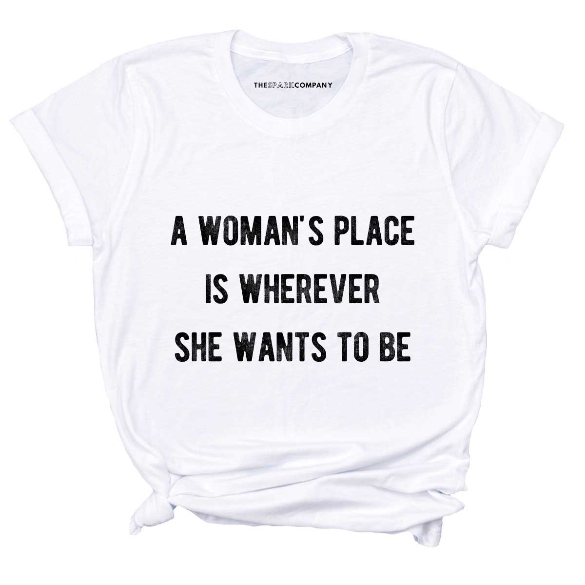 A Woman's Place T-Shirt-Feminist Apparel, Feminist Clothing, Feminist T Shirt, BC3001-The Spark Company
