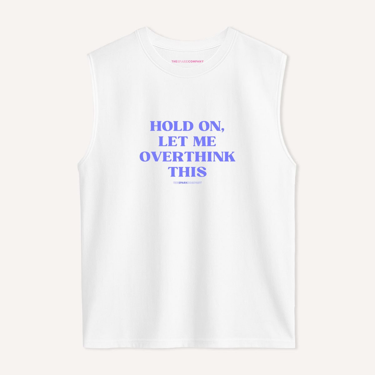 Hold On, Let Me Overthink This Sleeveless T-Shirt-Feminist Apparel, Feminist Clothing, Feminist Sleeveless T Shirt, EP01S-The Spark Company