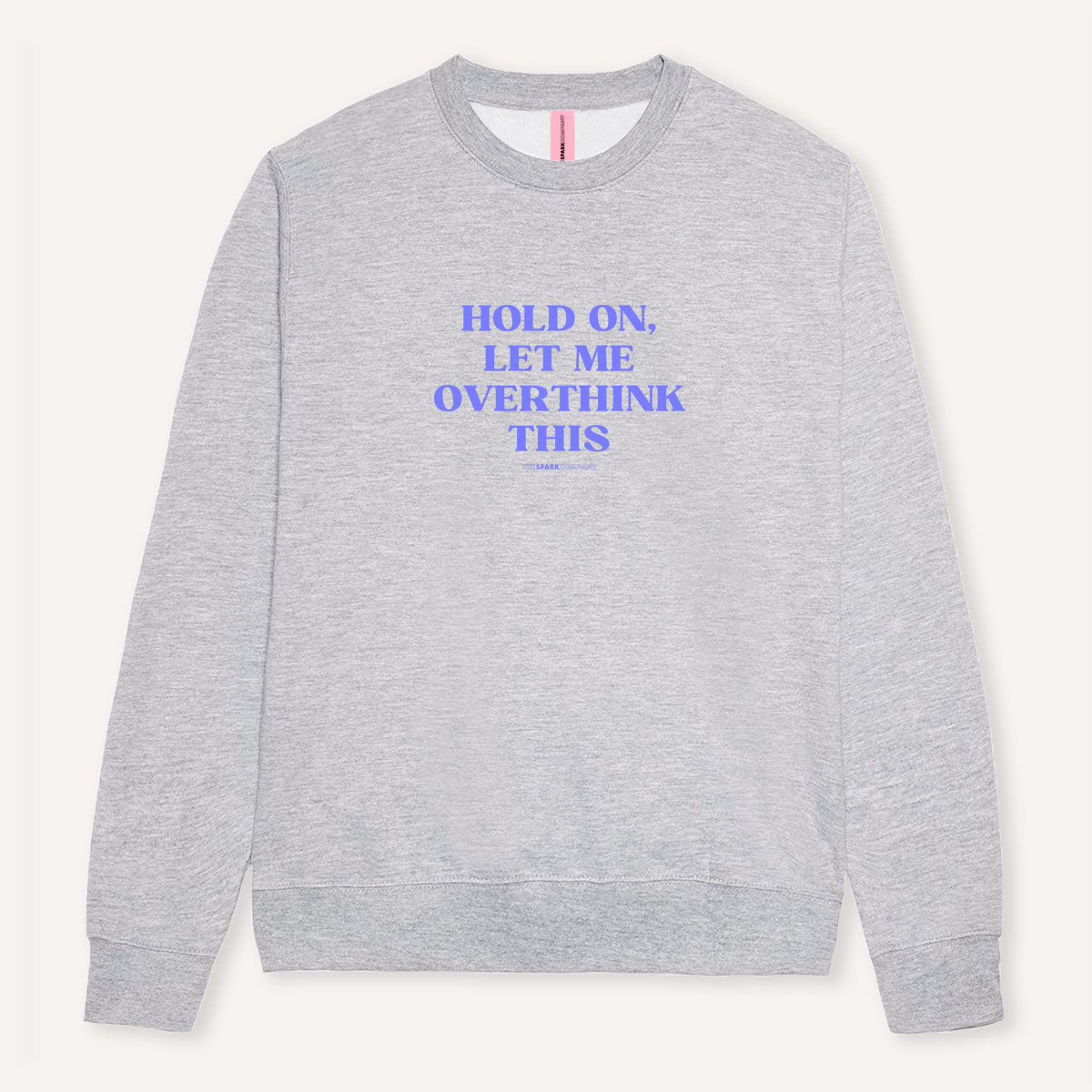 Hold On, Let Me Overthink This Sweatshirt-Feminist Apparel, Feminist Clothing, Feminist Sweatshirt, JH030-The Spark Company
