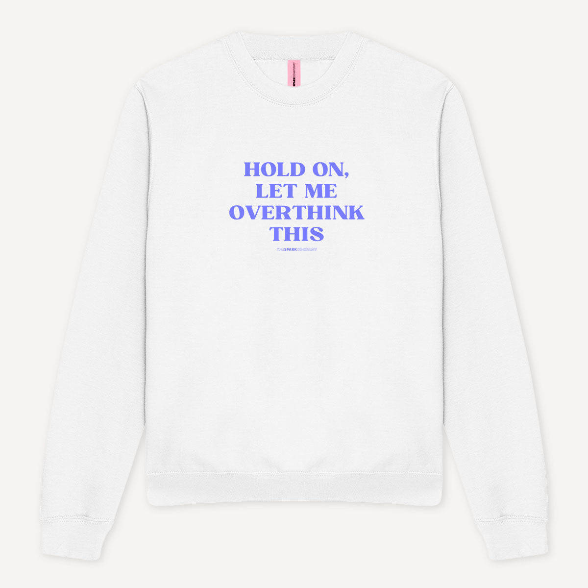 Hold On, Let Me Overthink This Sweatshirt-Feminist Apparel, Feminist Clothing, Feminist Sweatshirt, JH030-The Spark Company
