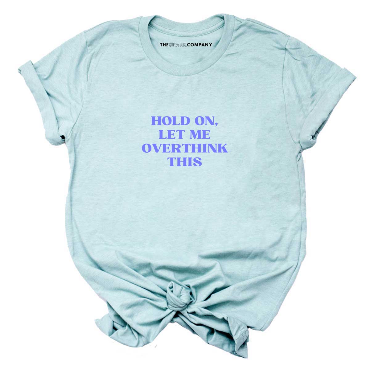 Hold On, Let Me Overthink This T-shirt-Feminist Apparel, Feminist Clothing, Feminist T Shirt, BC3001-The Spark Company