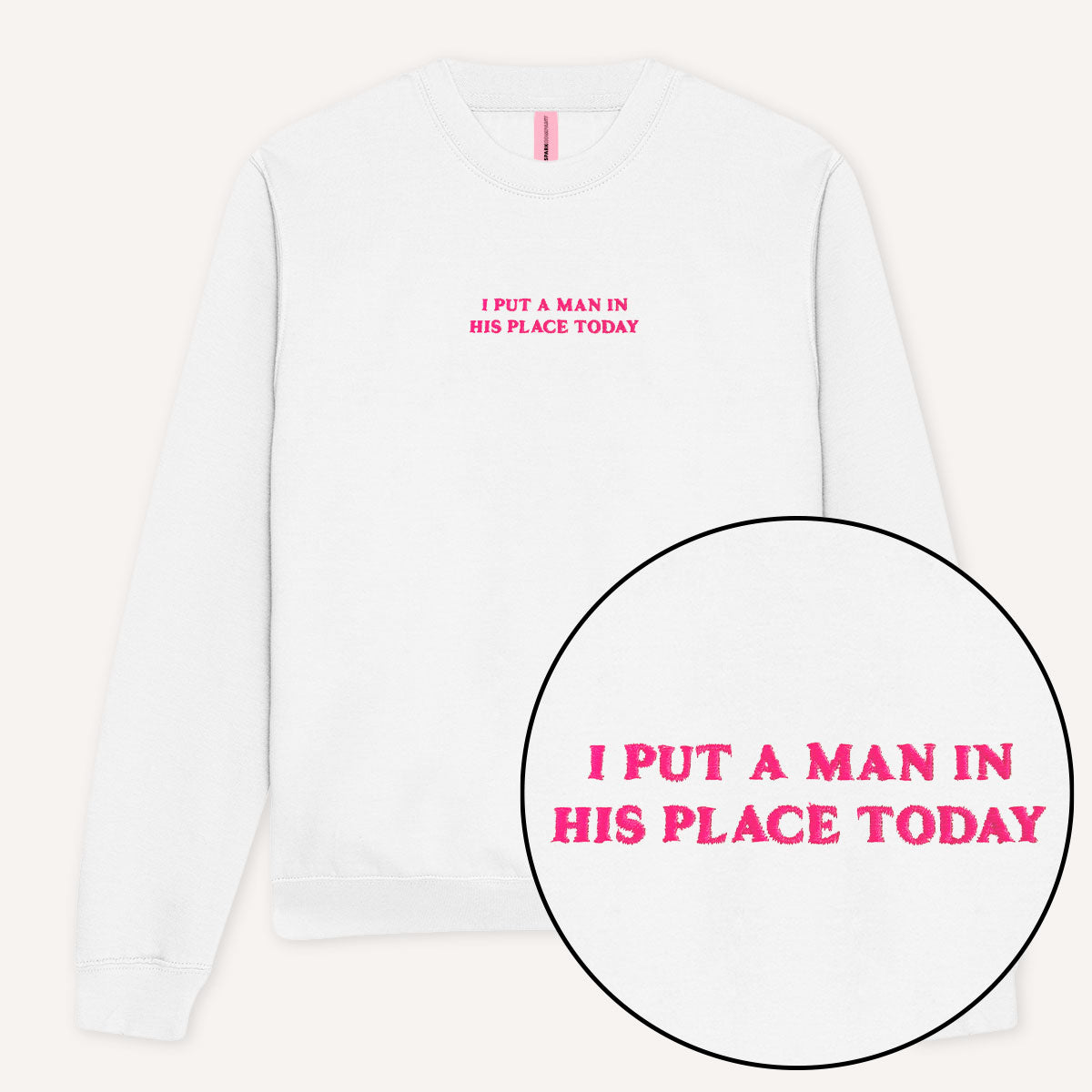 I Put A Man In His Place Today Embroidered Sweatshirt-Feminist Apparel, Feminist Clothing, Feminist Sweatshirt, JH030-The Spark Company