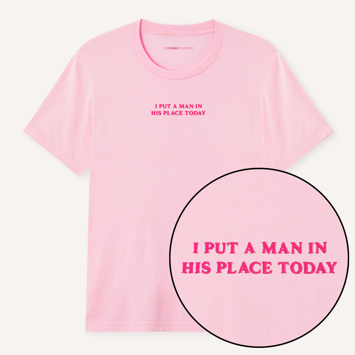 I Put A Man In His Place Today Embroidered T-Shirt-Feminist Apparel, Feminist Clothing, Feminist T Shirt, BC3001-The Spark Company