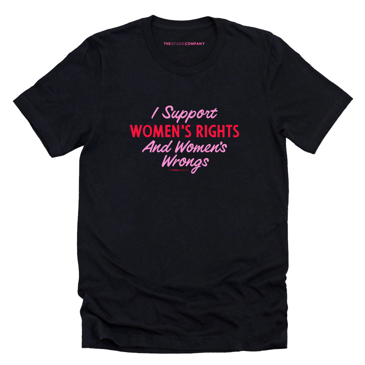 I Support Women's Rights And Women's Wrongs T-Shirt-Feminist Apparel, Feminist Clothing, Feminist T Shirt, BC3001-The Spark Company