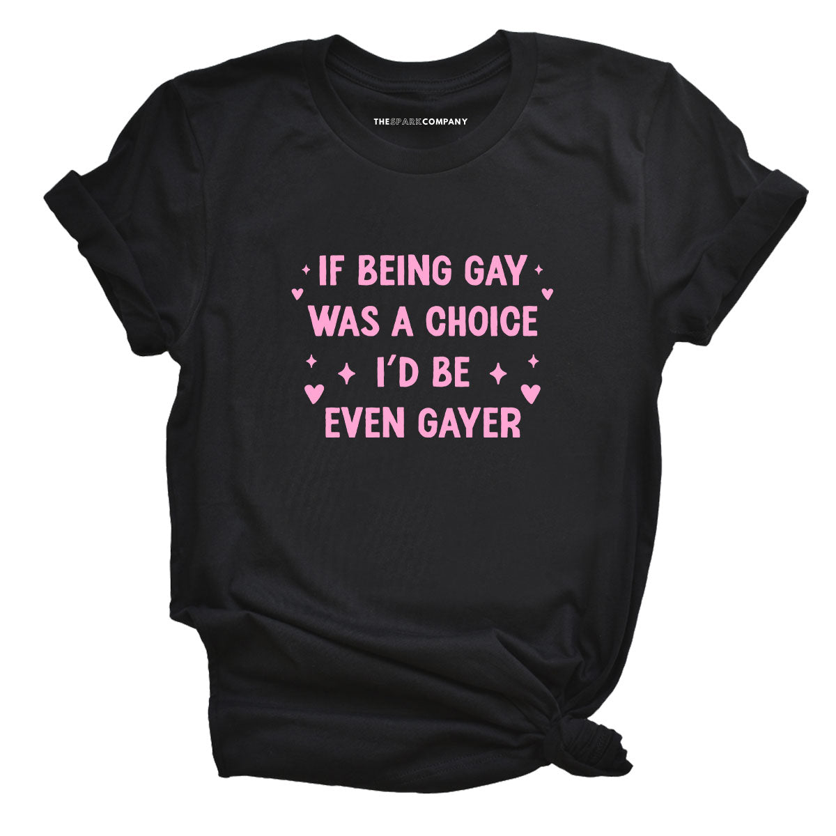 If Being Gay Was A Choice I'd Be Even Gayer T-Shirt-LGBT Apparel, LGBT Clothing, LGBT T Shirt, BC3001-The Spark Company