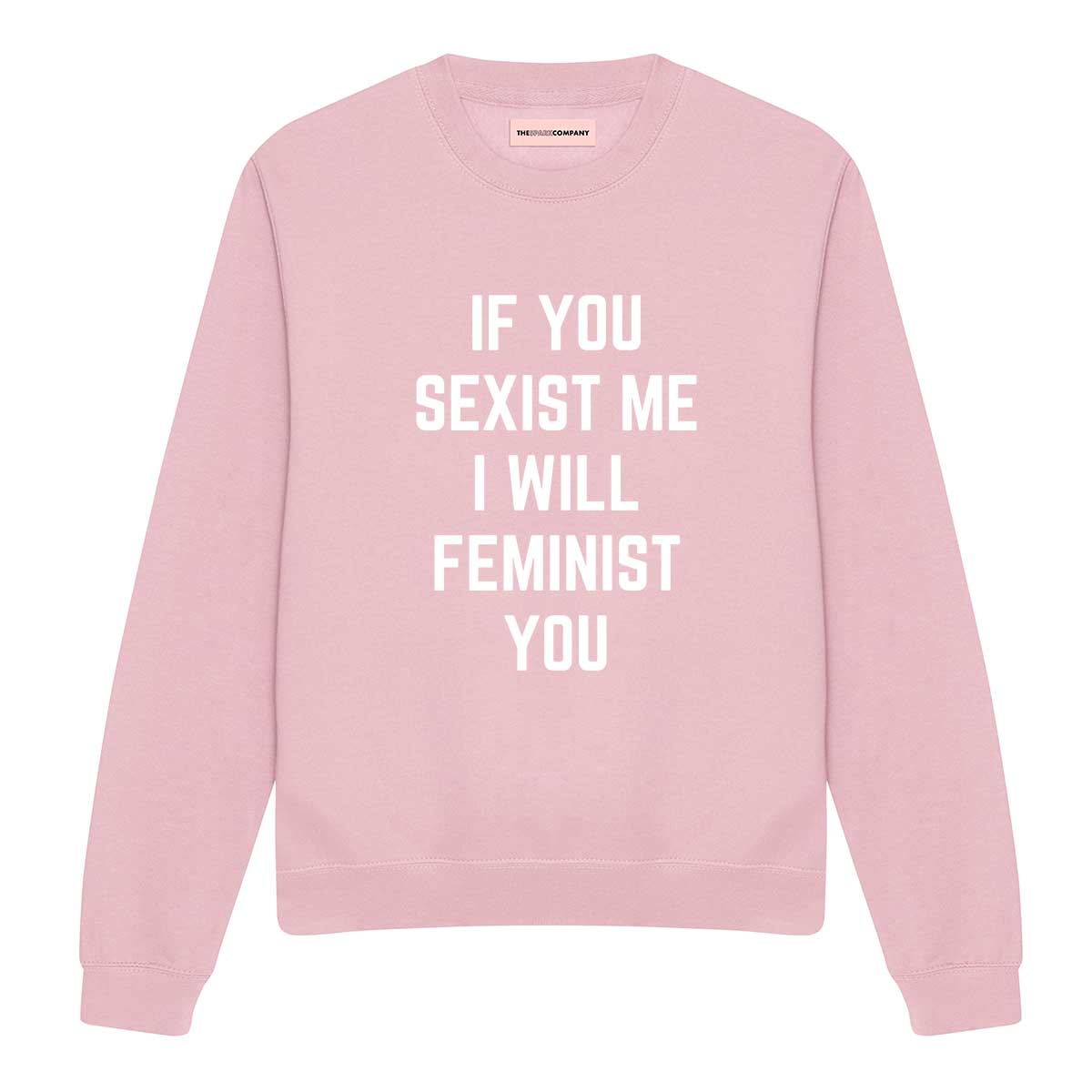 If You Sexist Me I Will Feminist You Sweatshirt-Feminist Apparel, Feminist Clothing, Feminist Sweatshirt, JH030-The Spark Company