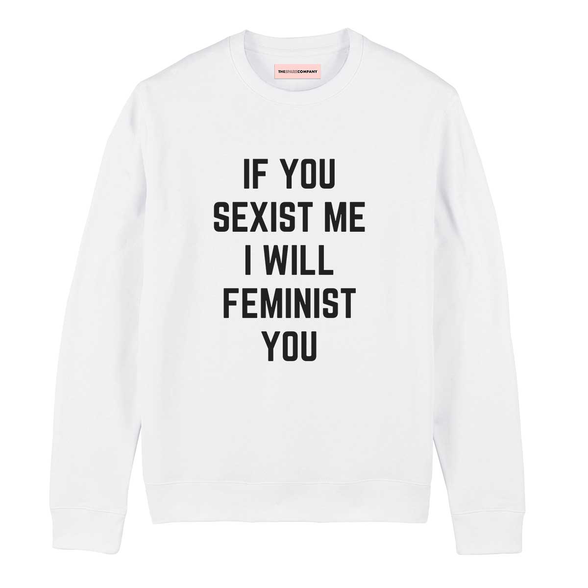 If You Sexist Me I Will Feminist You Sweatshirt-Feminist Apparel, Feminist Clothing, Feminist Sweatshirt, JH030-The Spark Company