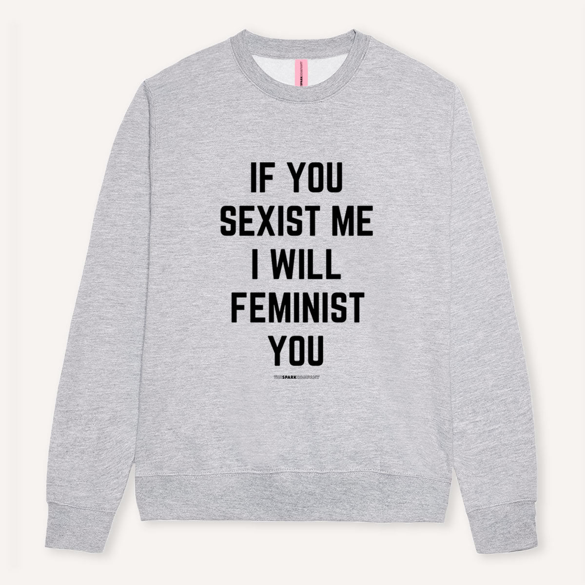 If You Sexist Me I Will Feminist You Sweatshirt-Feminist Apparel, Feminist Clothing, Feminist Sweatshirt, JH030-The Spark Company