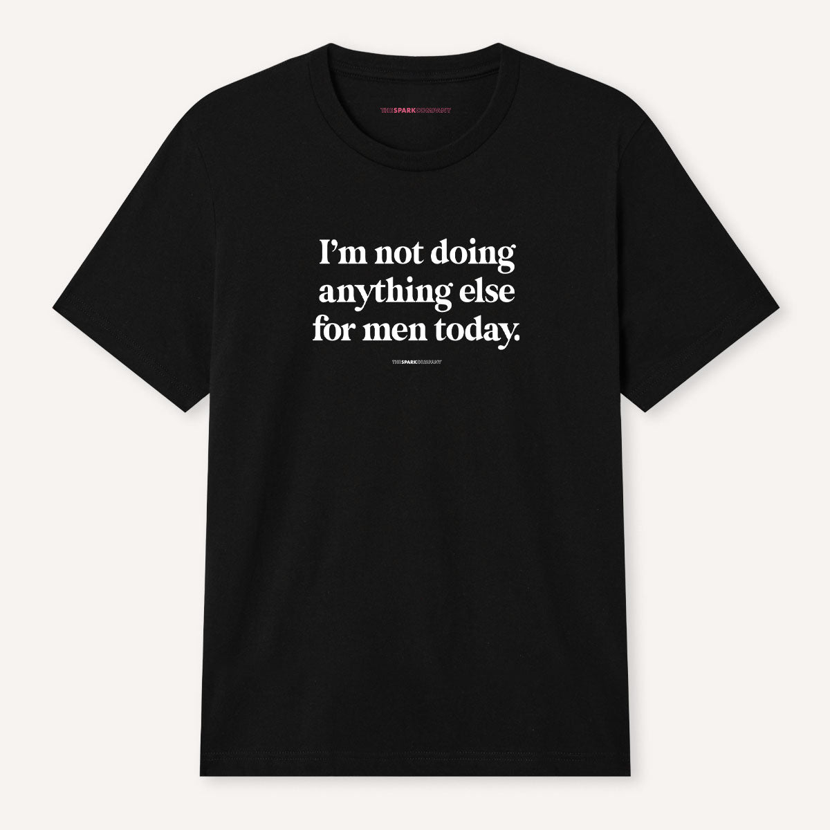 I'm Not Doing Anything Else For Men Today T-Shirt-Feminist Apparel, Feminist Clothing, Feminist T Shirt, BC3001-The Spark Company