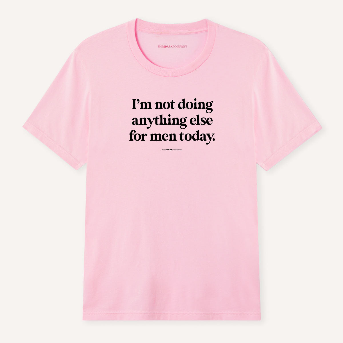 I'm Not Doing Anything Else For Men Today T-Shirt-Feminist Apparel, Feminist Clothing, Feminist T Shirt, BC3001-The Spark Company