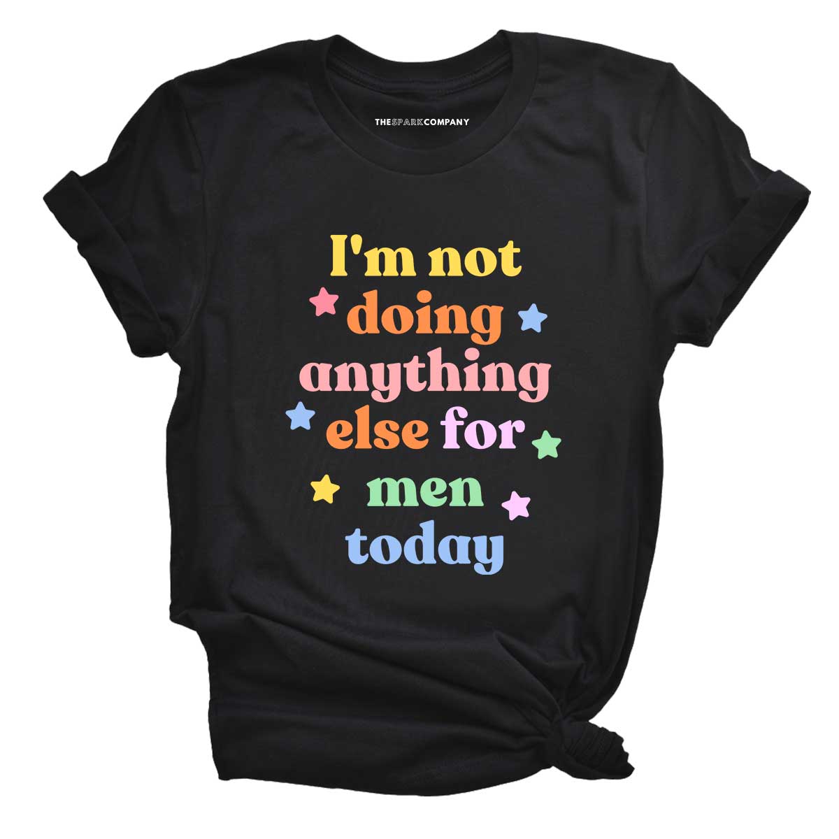 I'm Not Doing Anything Else For Men Today T-Shirt-Feminist Apparel, Feminist Clothing, Feminist T Shirt-The Spark Company