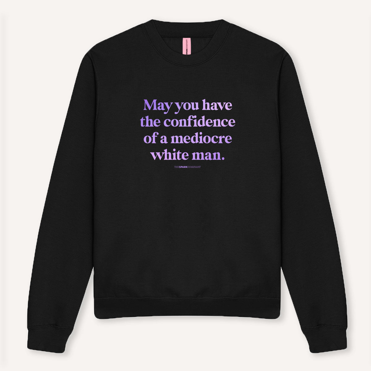May You Have The Confidence Of A Mediocre White Man Sweatshirt-Feminist Apparel, Feminist Clothing, Feminist Sweatshirt, JH030-The Spark Company