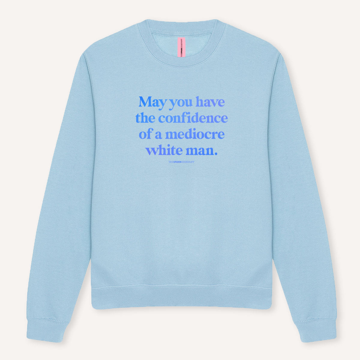 May You Have The Confidence Of A Mediocre White Man Sweatshirt-Feminist Apparel, Feminist Clothing, Feminist Sweatshirt, JH030-The Spark Company