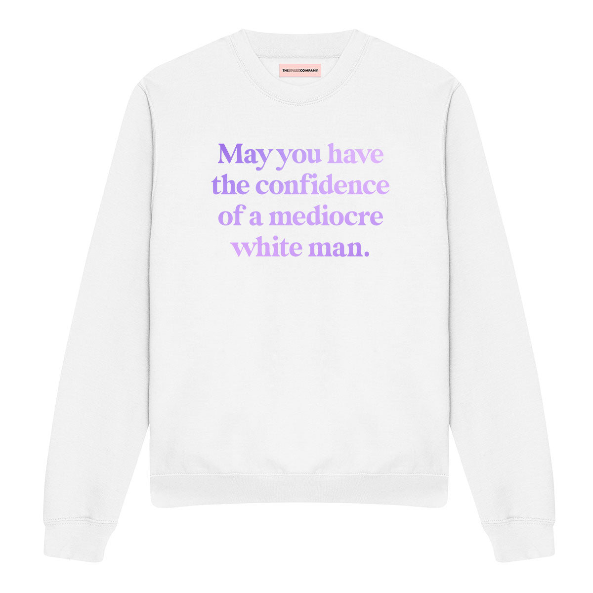 May You Have The Confidence Of A Mediocre White Man Sweatshirt-Feminist Apparel, Feminist Clothing, Feminist Sweatshirt, JH030-The Spark Company