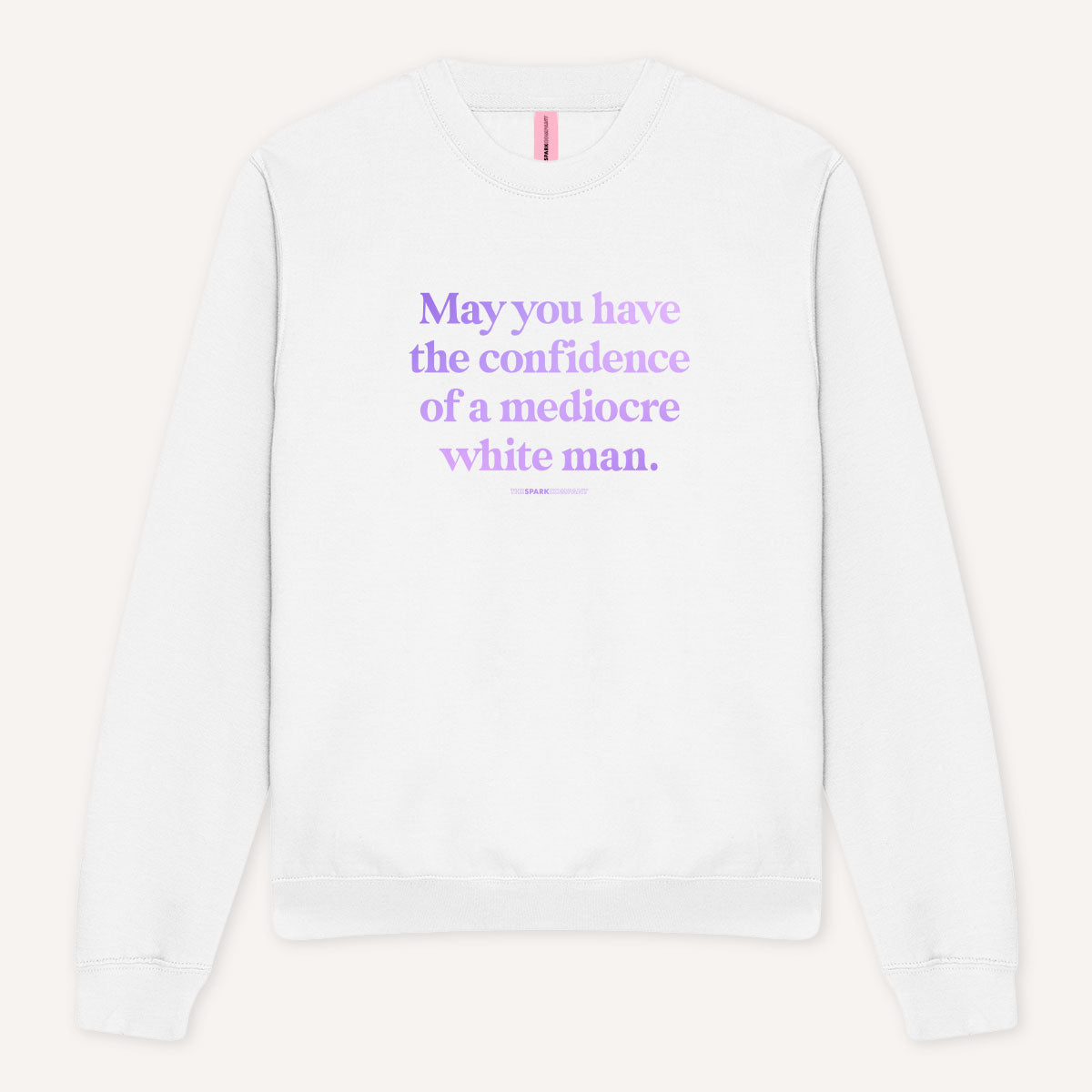May You Have The Confidence Of A Mediocre White Man Sweatshirt-Feminist Apparel, Feminist Clothing, Feminist Sweatshirt, JH030-The Spark Company