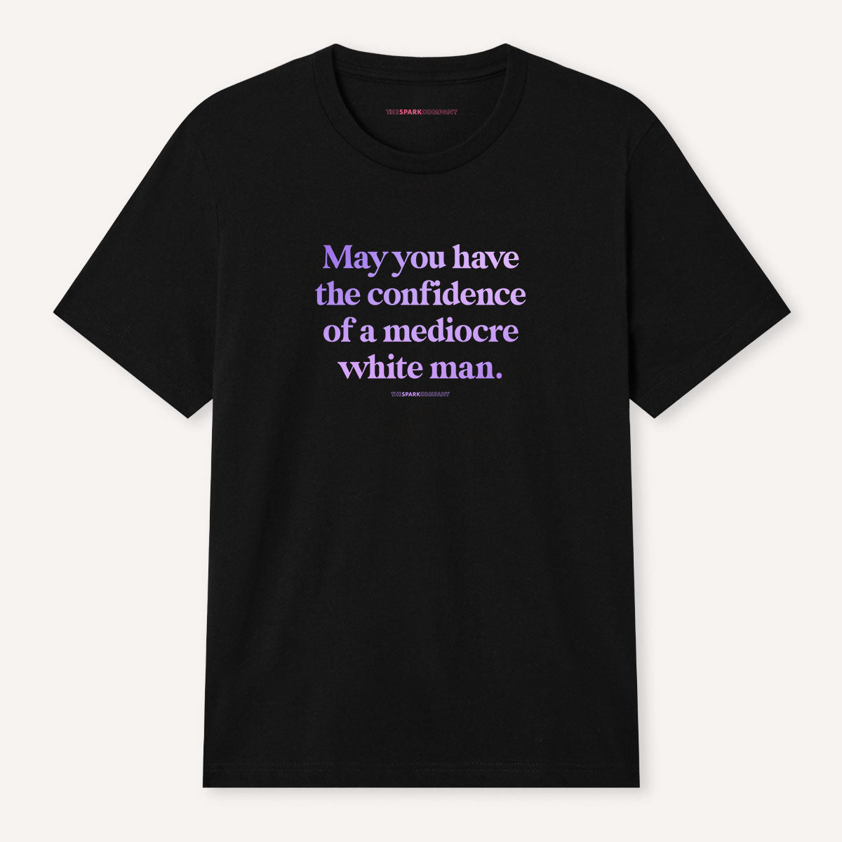 May You Have The Confidence Of A Mediocre White Man T-Shirt-Feminist Apparel, Feminist Clothing, Feminist T Shirt, BC3001-The Spark Company