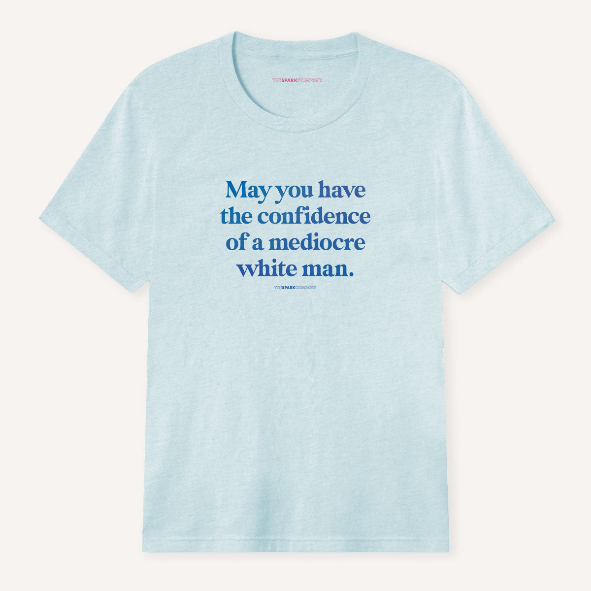 May You Have The Confidence Of A Mediocre White Man T-Shirt-Feminist Apparel, Feminist Clothing, Feminist T Shirt, BC3001-The Spark Company