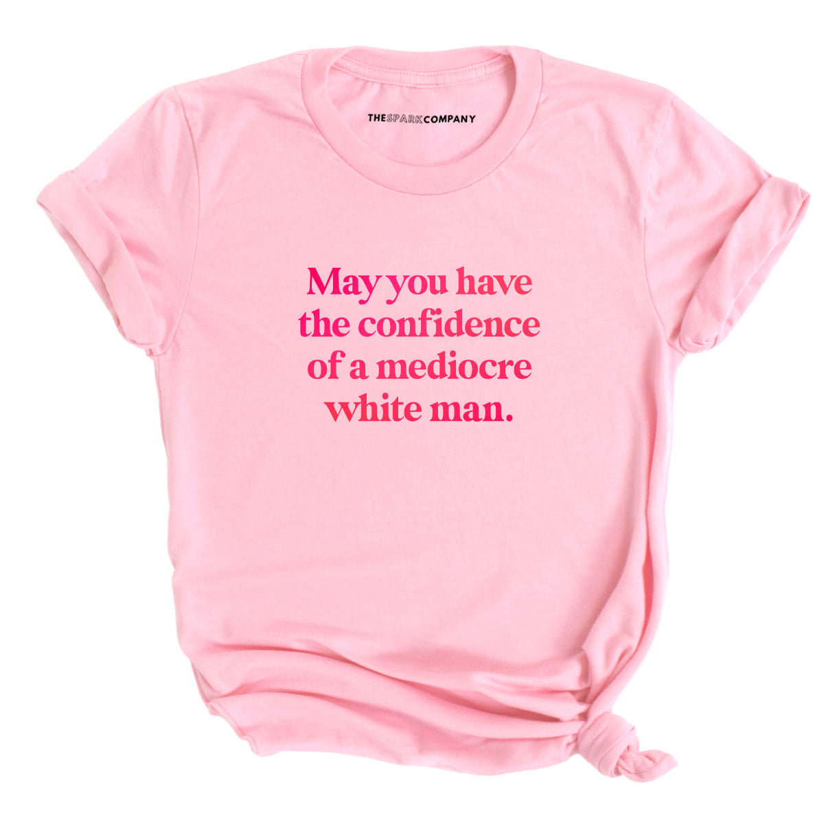May You Have The Confidence Of A Mediocre White Man T-Shirt-Feminist Apparel, Feminist Clothing, Feminist T Shirt, BC3001-The Spark Company