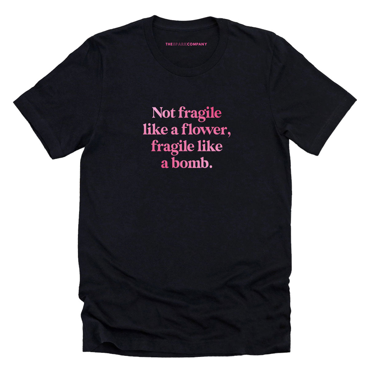Not Fragile Like A Flower, Fragile Like A Bomb T-Shirt-Feminist Apparel, Feminist Clothing, Feminist T Shirt, BC3001-The Spark Company