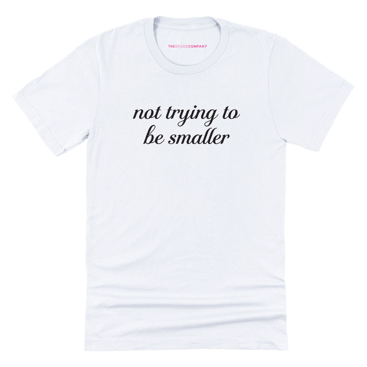 Not Trying To Be Smaller T-Shirt-Feminist Apparel, Feminist Clothing, Feminist T Shirt, BC3001-The Spark Company