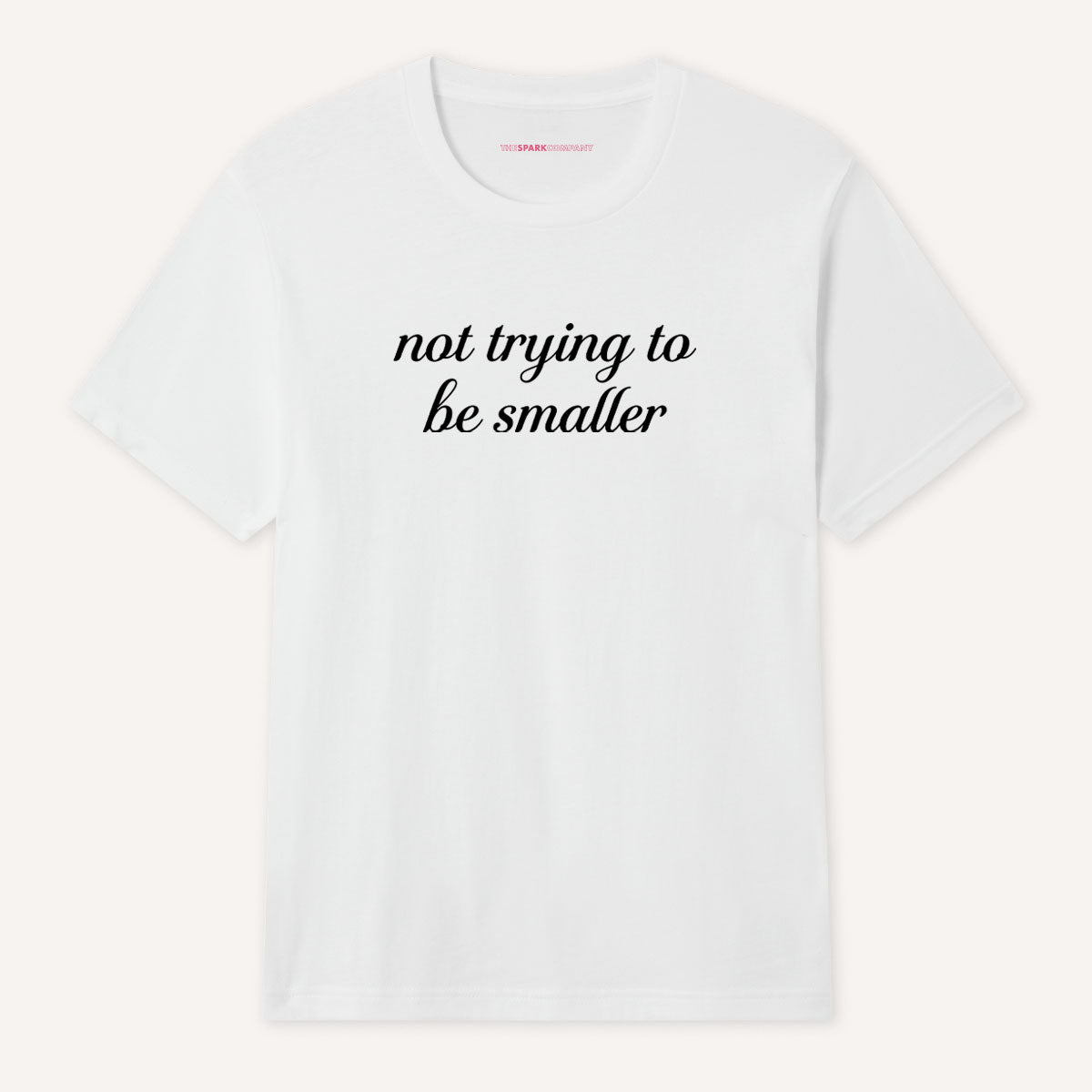 Not Trying To Be Smaller T-Shirt-Feminist Apparel, Feminist Clothing, Feminist T Shirt, BC3001-The Spark Company