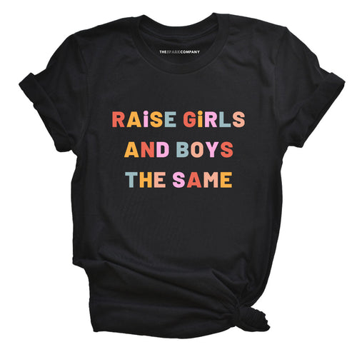 Raise Girls And Boys The Same Adult T-Shirt-Feminist Apparel, Feminist Clothing, Feminist T Shirt, BC3001-The Spark Company