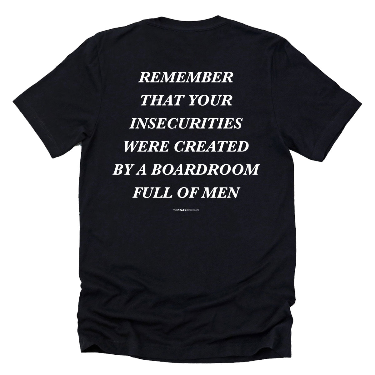 Remember That Your Insecurities Were Created In A Boardroom Full of Men T-Shirt-Feminist Apparel, Feminist Clothing, Feminist T Shirt, BC3001-The Spark Company