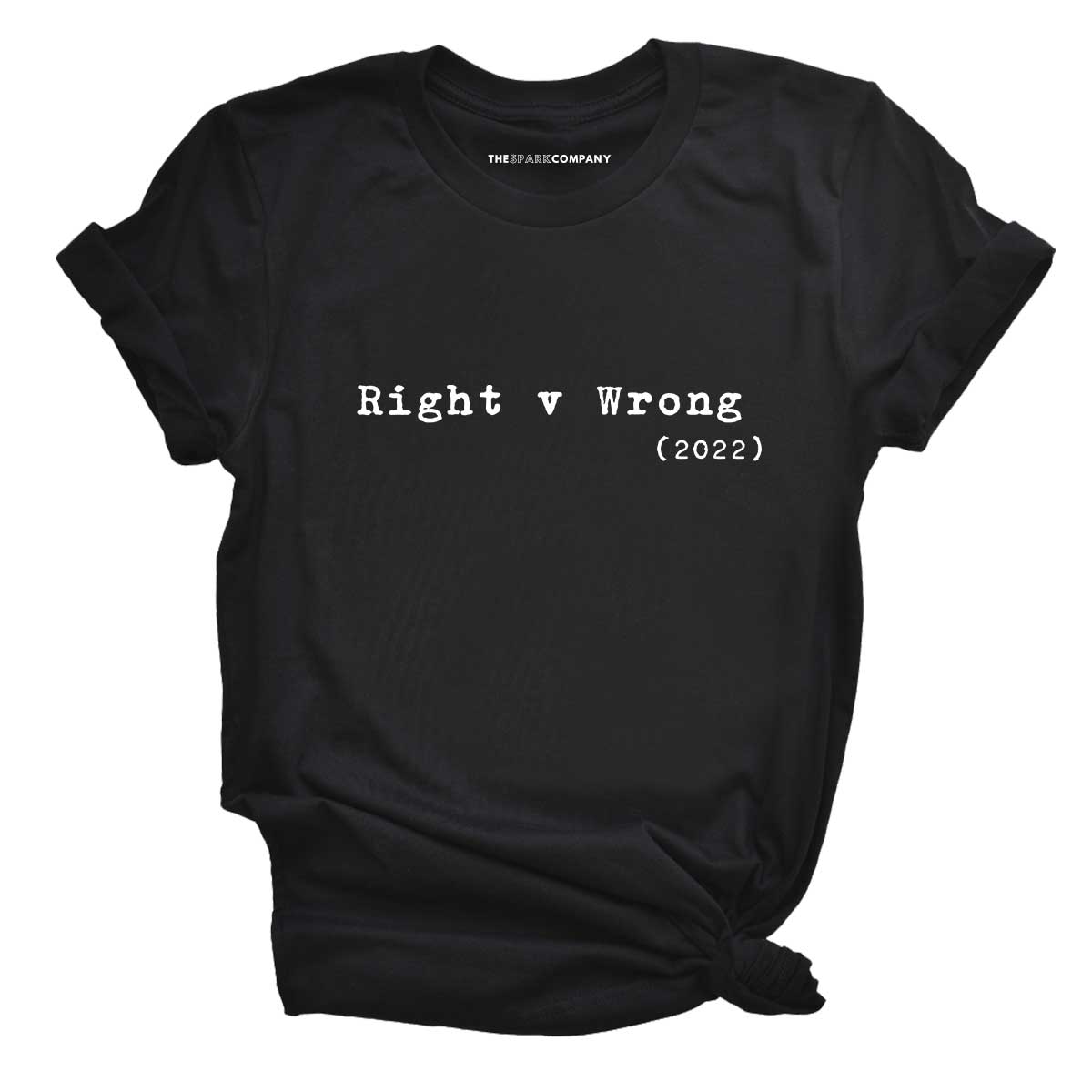Right v Wrong T-Shirt-Feminist Apparel, Feminist Clothing, Feminist T Shirt, BC3001-The Spark Company