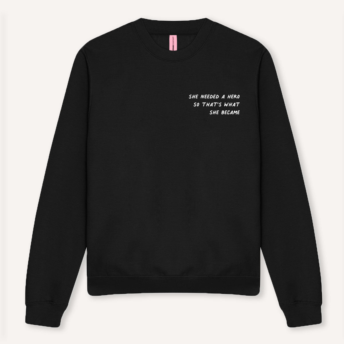 She Needed A Hero So That's What She Became Sweatshirt-Feminist Apparel, Feminist Clothing, Feminist Sweatshirt, JH030-The Spark Company