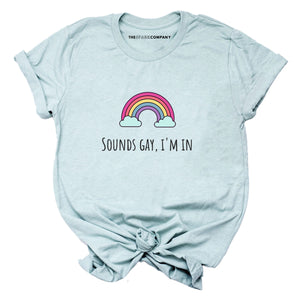 Sounds Gay I'm In T-Shirt-LGBT Apparel, LGBT Clothing, LGBT T Shirt, BC3001-The Spark Company
