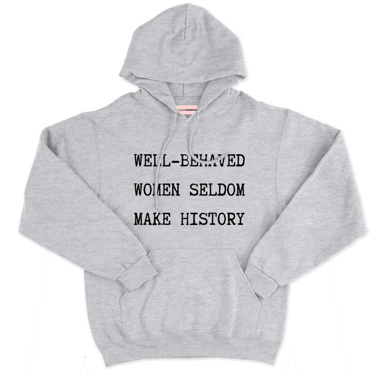 Well-Behaved Women Seldom Make History Hoodie-Feminist Apparel, Feminist Clothing, Feminist Hoodie, JH001-The Spark Company