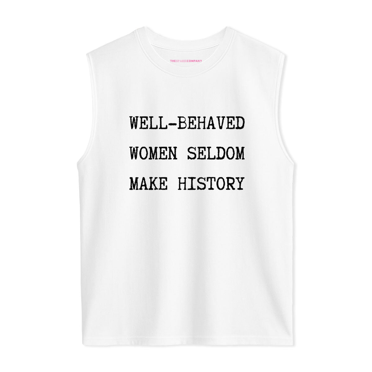 Well Behaved Women Seldom Make History Sleeveless T-Shirt-Feminist Apparel, Feminist Clothing, Feminist Sleeveless T Shirt, EP01S-The Spark Company