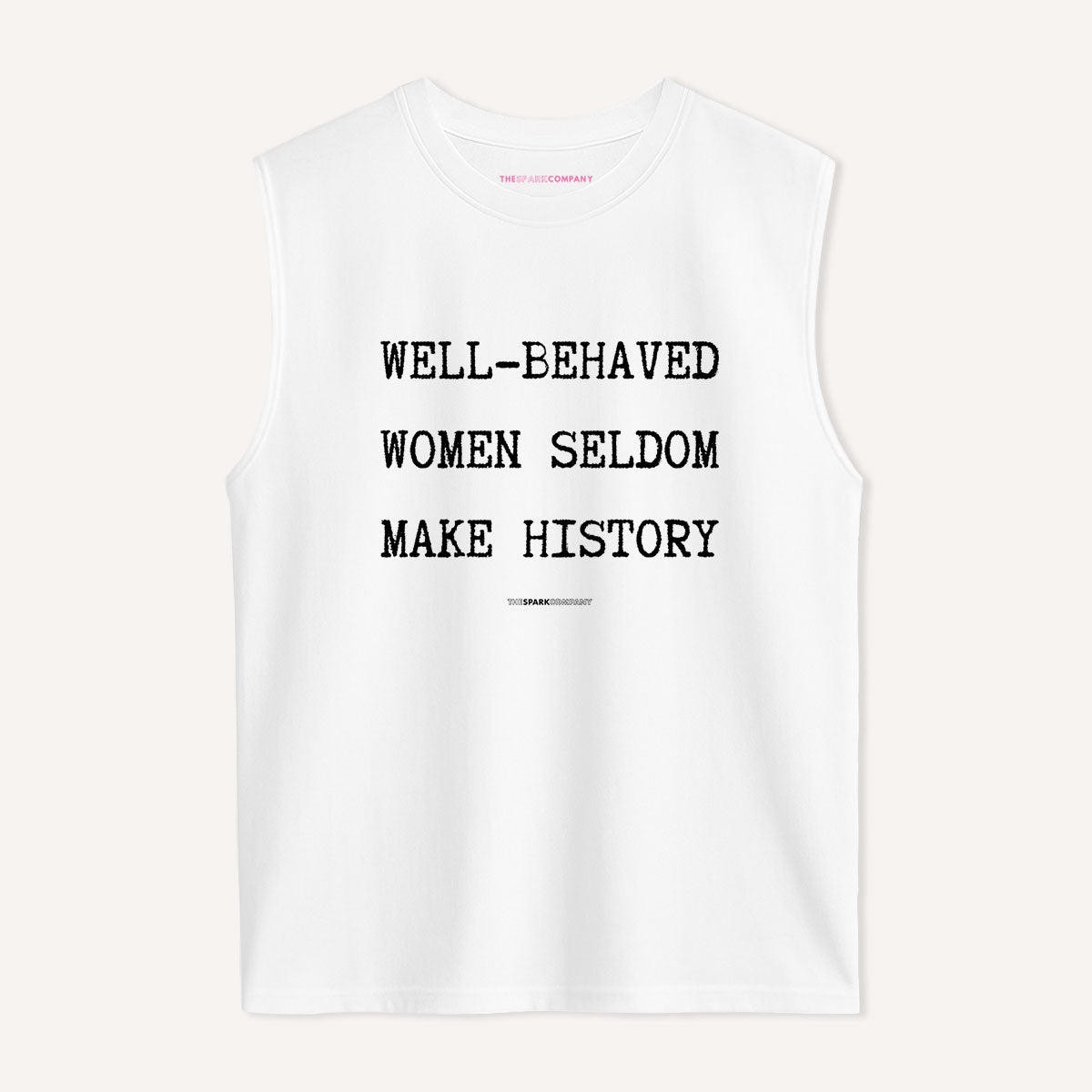 Well Behaved Women Seldom Make History Sleeveless T-Shirt-Feminist Apparel, Feminist Clothing, Feminist Sleeveless T Shirt, EP01S-The Spark Company