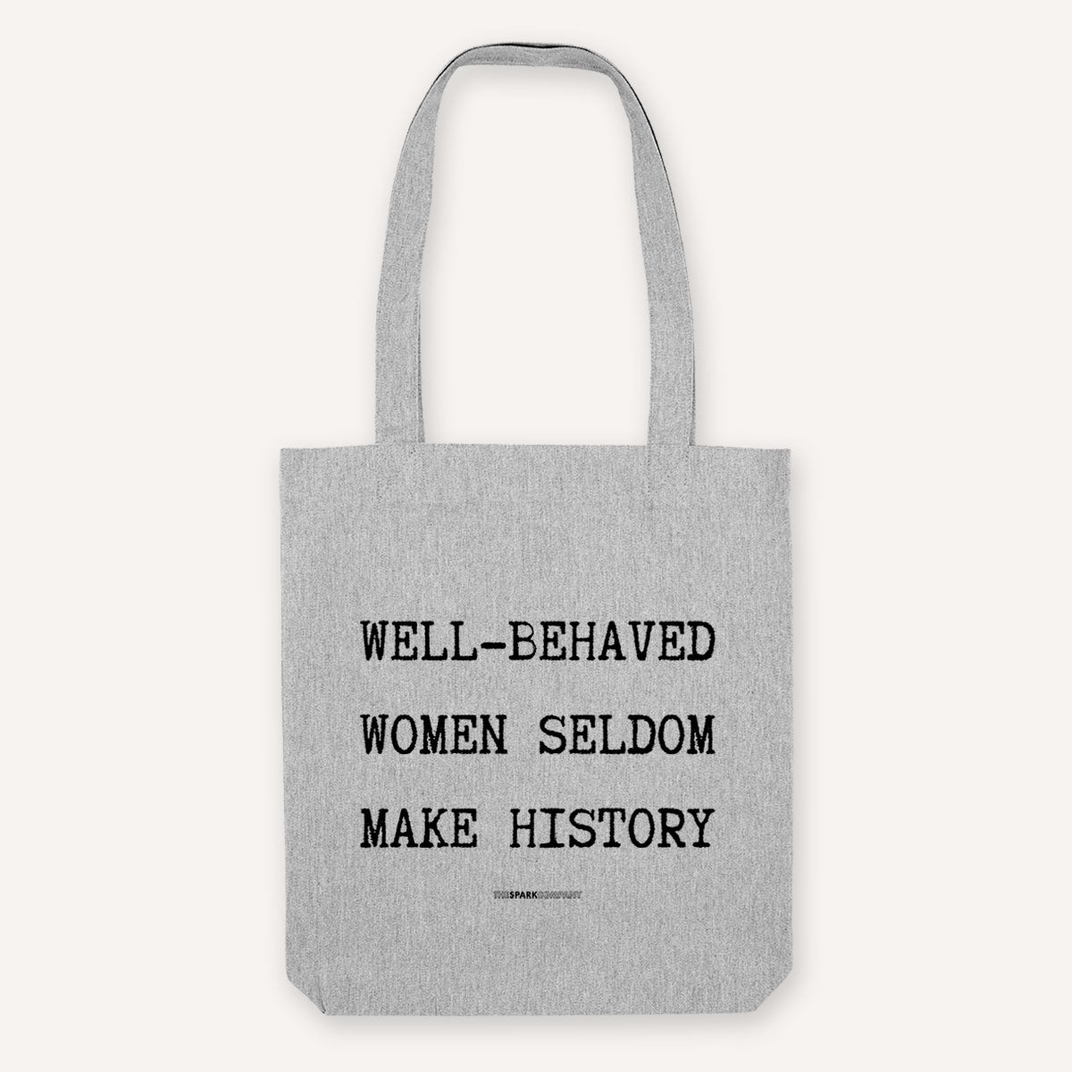 Well Behaved Women Seldom Make History Strong as Hell Tote Bag-Feminist Apparel, Feminist Gift, Feminist Tote Bag-The Spark Company