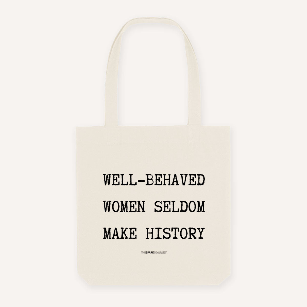 Well Behaved Women Seldom Make History Strong as Hell Tote Bag-Feminist Apparel, Feminist Gift, Feminist Tote Bag-The Spark Company