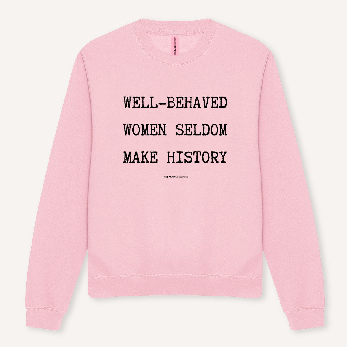 Well-Behaved Women Seldom Make History Sweatshirt-Feminist Apparel, Feminist Clothing, Feminist Sweatshirt, JH030-The Spark Company
