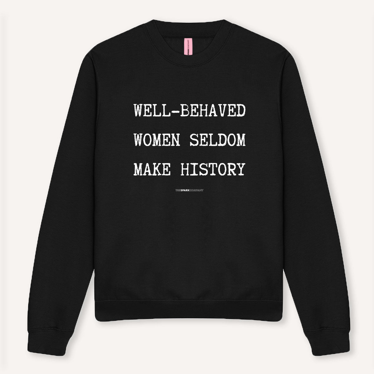 Well-Behaved Women Seldom Make History Sweatshirt-Feminist Apparel, Feminist Clothing, Feminist Sweatshirt, JH030-The Spark Company