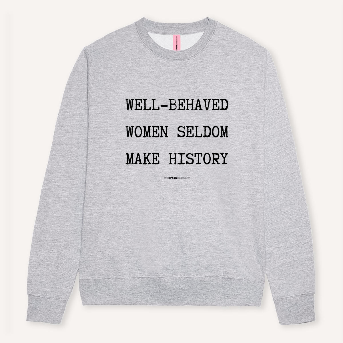 Well-Behaved Women Seldom Make History Sweatshirt-Feminist Apparel, Feminist Clothing, Feminist Sweatshirt, JH030-The Spark Company