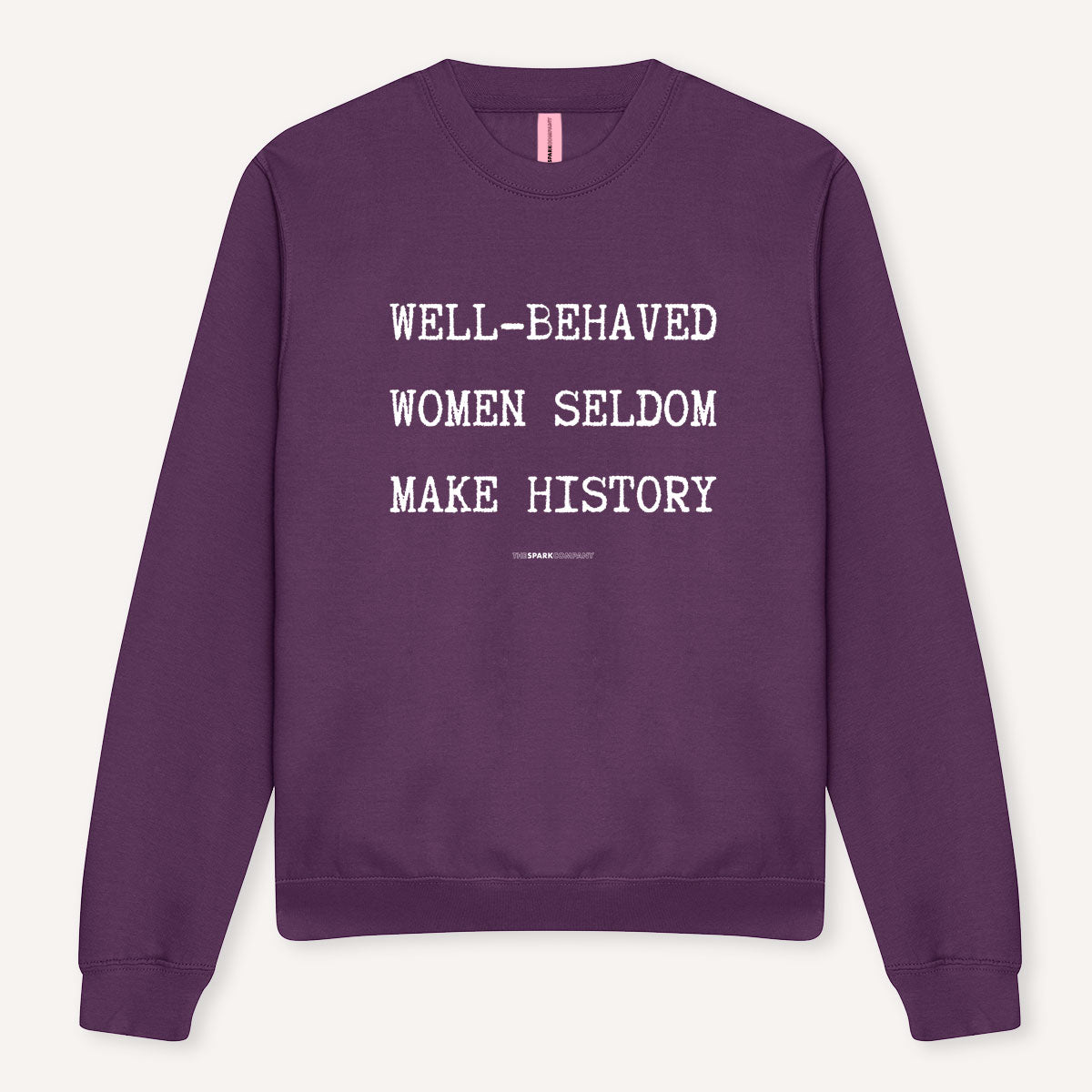 Well-Behaved Women Seldom Make History Sweatshirt-Feminist Apparel, Feminist Clothing, Feminist Sweatshirt, JH030-The Spark Company