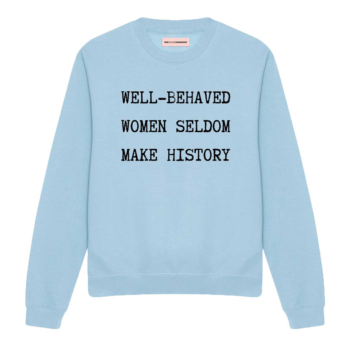 Well-Behaved Women Seldom Make History Sweatshirt-Feminist Apparel, Feminist Clothing, Feminist Sweatshirt, JH030-The Spark Company