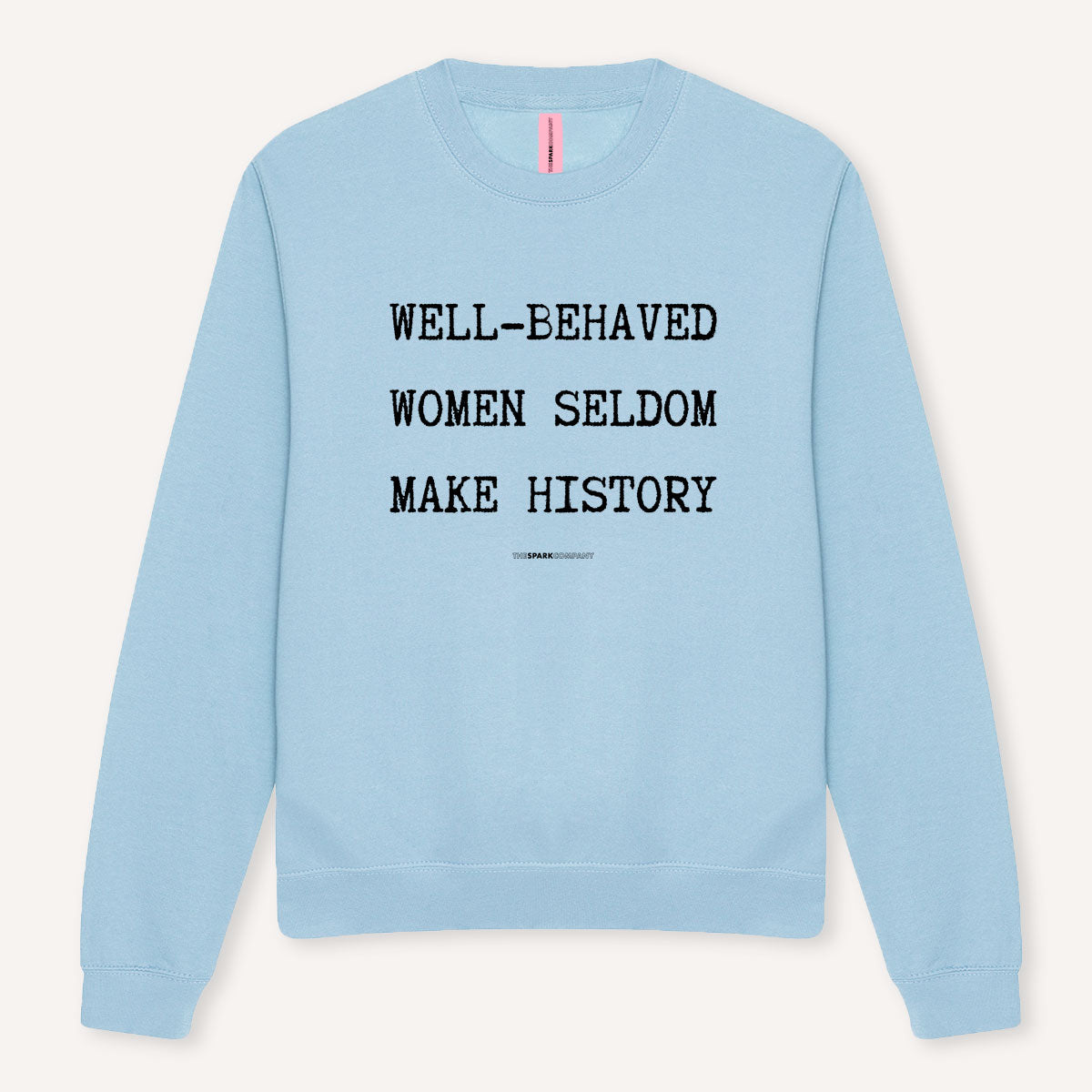 Well-Behaved Women Seldom Make History Sweatshirt-Feminist Apparel, Feminist Clothing, Feminist Sweatshirt, JH030-The Spark Company