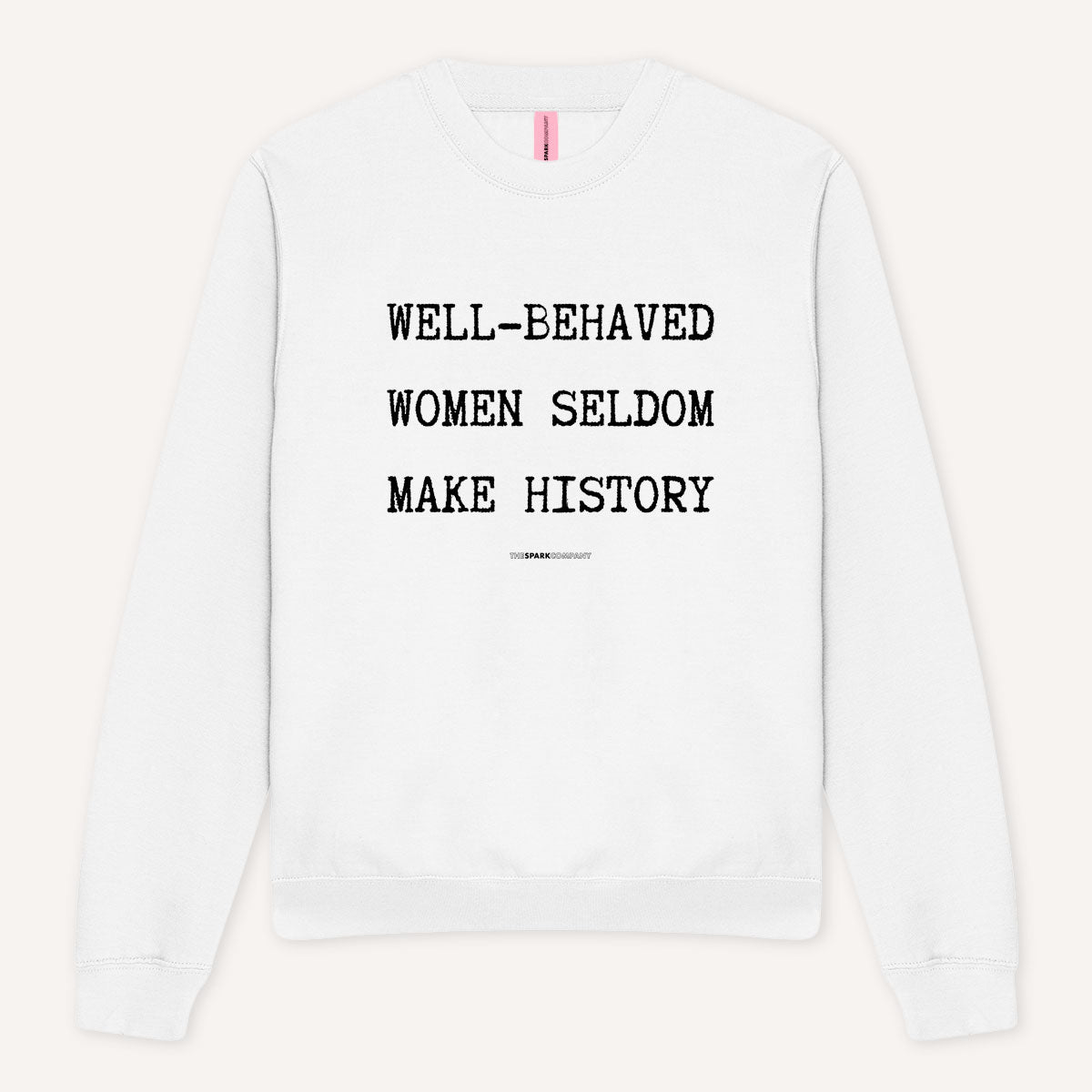 Well-Behaved Women Seldom Make History Sweatshirt-Feminist Apparel, Feminist Clothing, Feminist Sweatshirt, JH030-The Spark Company