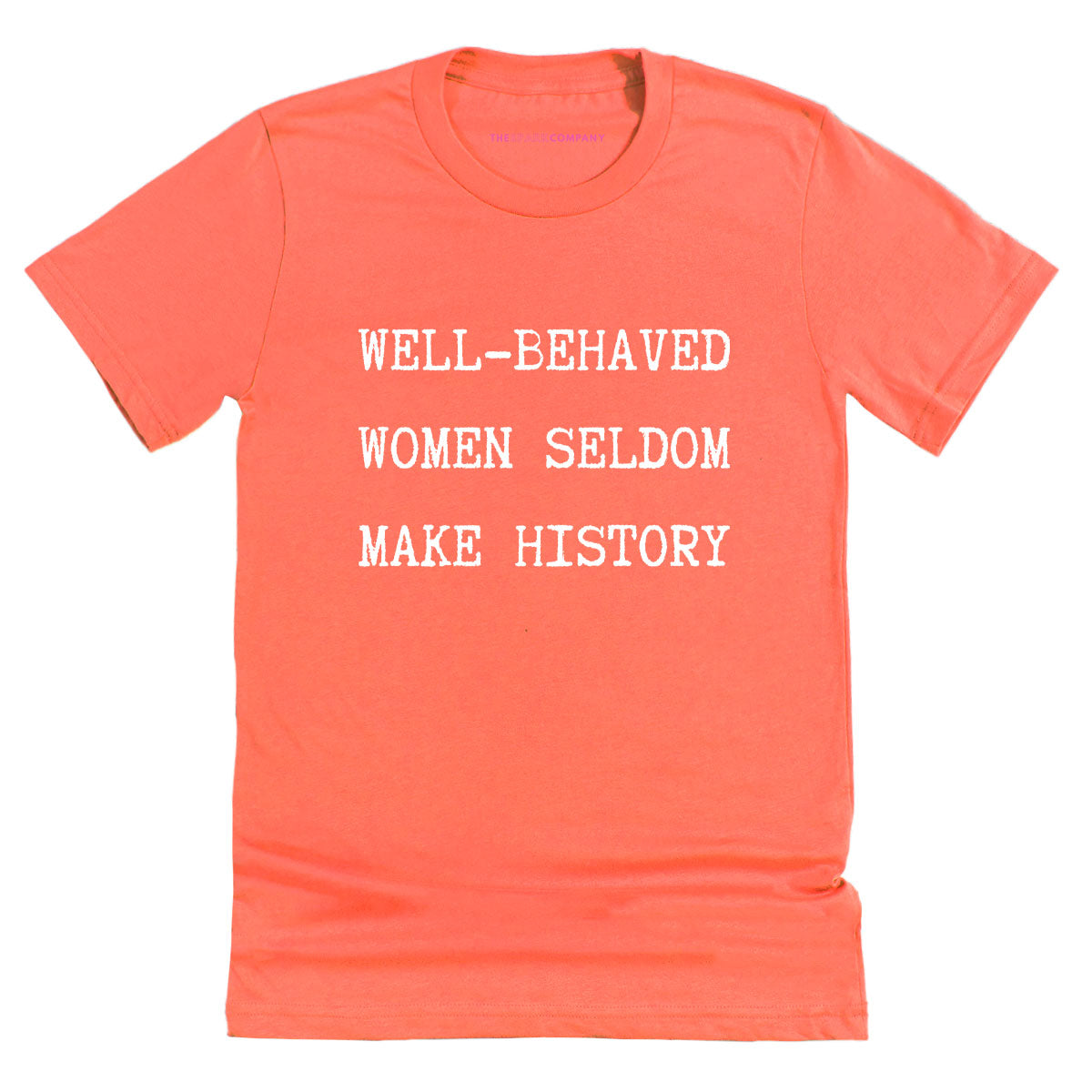 Well Behaved Women Seldom Make History T-Shirt-Feminist Apparel, Feminist Clothing, Feminist T Shirt, BC3001-The Spark Company