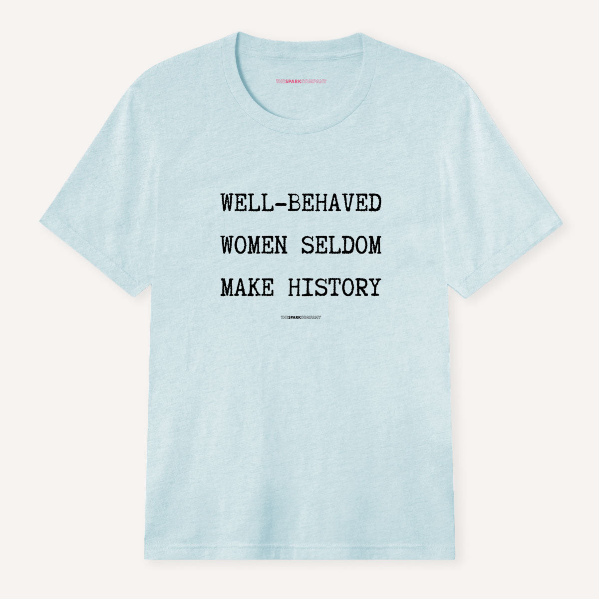 Well Behaved Women Seldom Make History T-Shirt-Feminist Apparel, Feminist Clothing, Feminist T Shirt, BC3001-The Spark Company