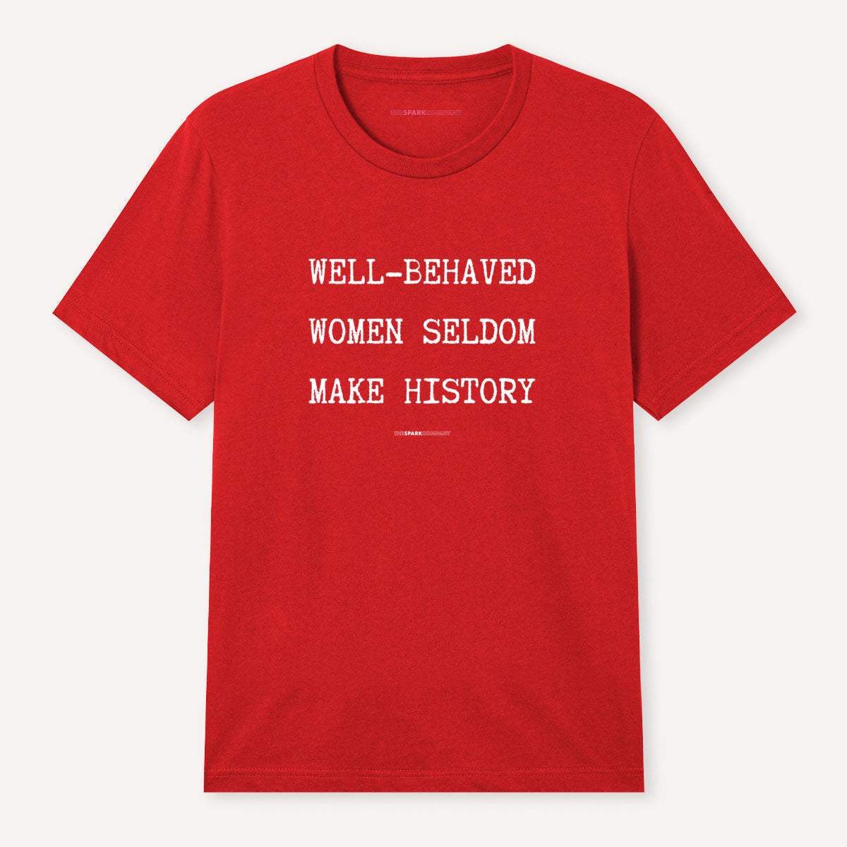 Well Behaved Women Seldom Make History T-Shirt-Feminist Apparel, Feminist Clothing, Feminist T Shirt, BC3001-The Spark Company