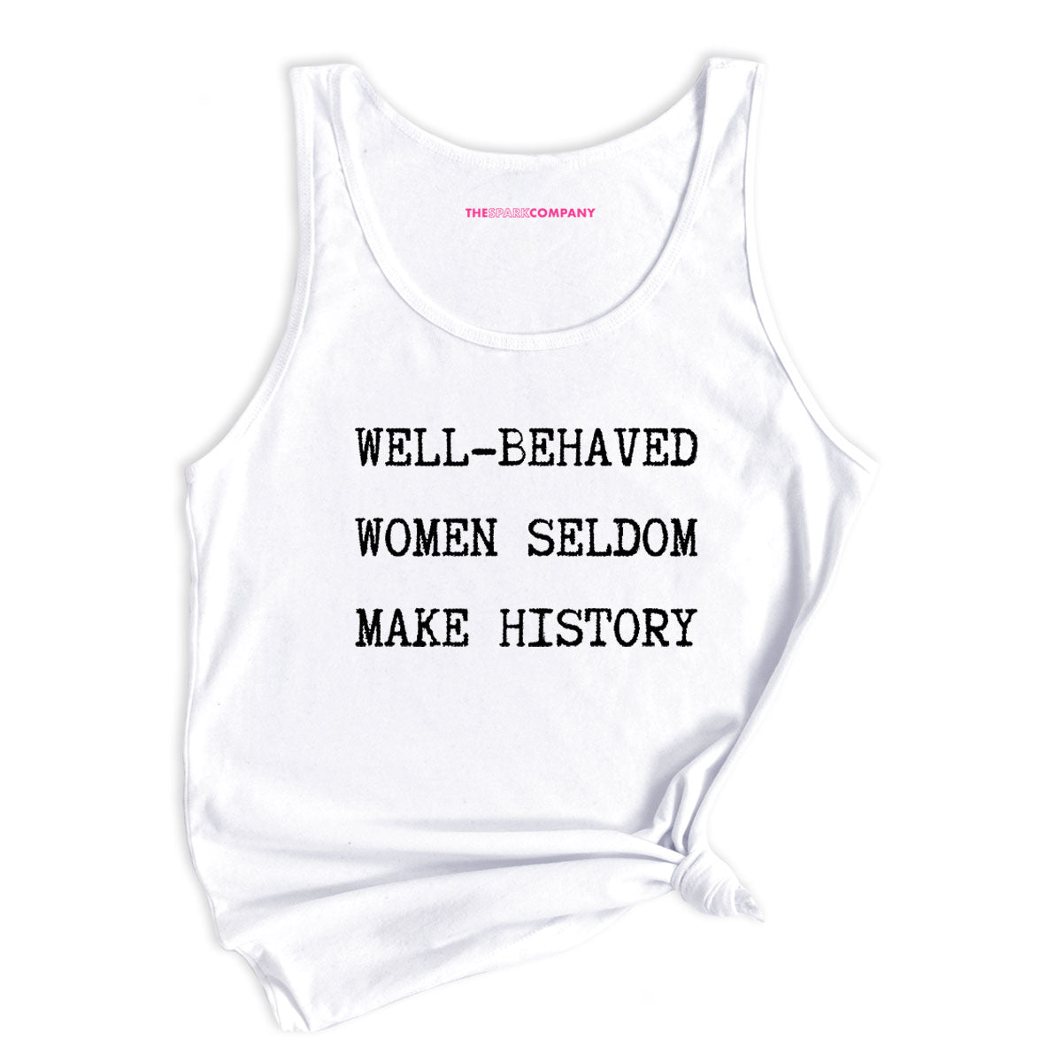 Well Behaved Women Seldom Make History Tank Top-Feminist Apparel, Feminist Clothing, Feminist Tank, 03980-The Spark Company