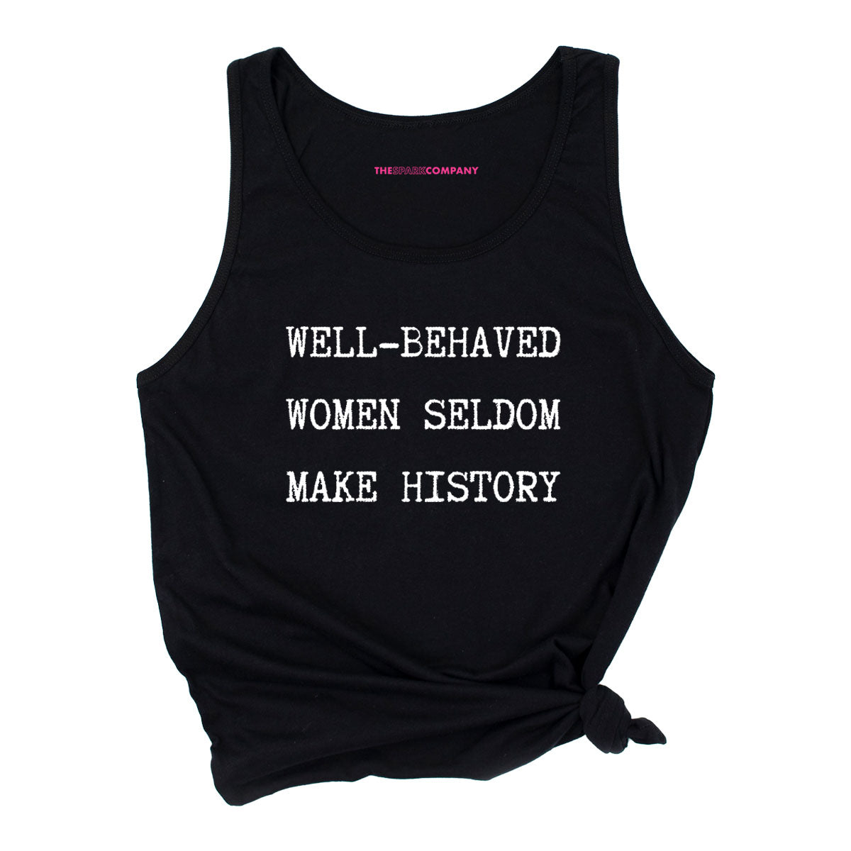 Well Behaved Women Seldom Make History Tank Top The Spark Company