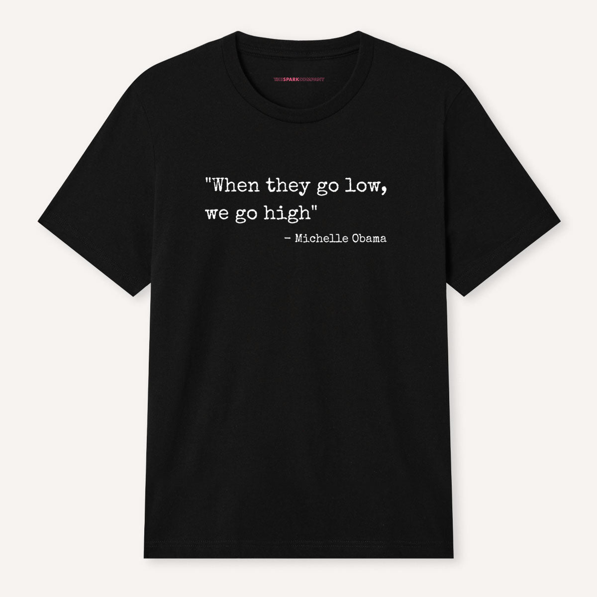 When They Go Low We Go High T-Shirt-Feminist Apparel, Feminist Clothing, Feminist T Shirt, BC3001-The Spark Company