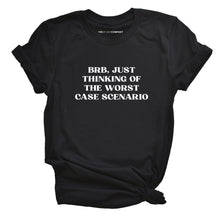 Load image into Gallery viewer, BRB, Just Thinking Of The Worst Case Scenario T-Shirt-Feminist Apparel, Feminist Clothing, Feminist T Shirt, BC3001-The Spark Company