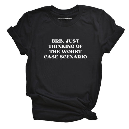 BRB, Just Thinking Of The Worst Case Scenario T-Shirt-Feminist Apparel, Feminist Clothing, Feminist T Shirt, BC3001-The Spark Company